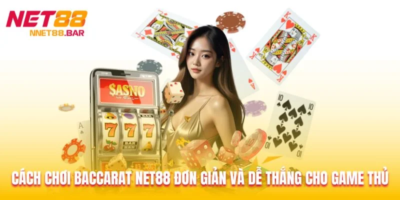 Cách Chơi Baccarat Net88 Đơn Giản Và Dễ Thắng Cho Game Thủ