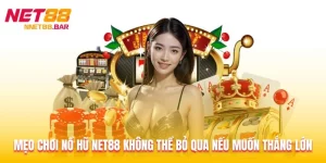 Mẹo Chơi Nổ Hũ Net88 Không Thể Bỏ Qua Nếu Muốn Thắng Lớn